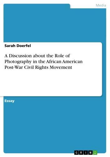 A Discussion about the Role of Photography in the African American Post-War Civil Rights Movement 