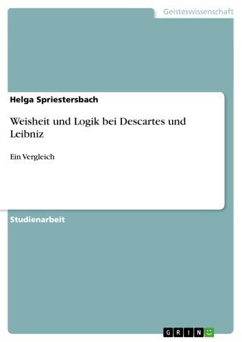 Weisheit und Logik bei Descartes und Leibniz Ein Vergleich