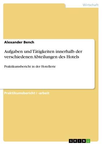 Aufgaben und Tätigkeiten innerhalb der verschiedenen Abteilungen des Hotels Praktikumsbericht in der Hotellerie