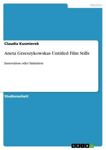 Aneta Grzeszykowskas Untitled Film Stills Innovation oder Imitation