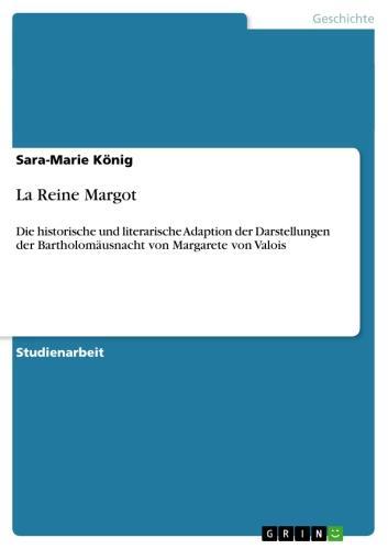 La Reine Margot Die historische und literarische Adaption der Darstellungen der Bartholomäusnacht von Margarete von Valois