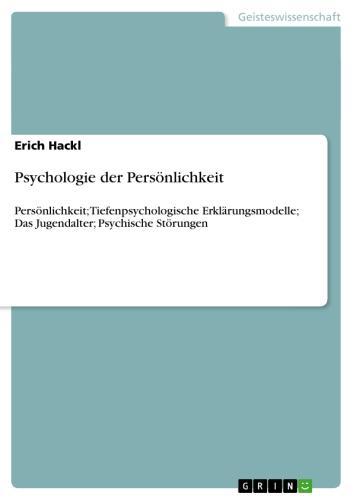 Psychologie der Persönlichkeit Persönlichkeit; Tiefenpsychologische Erklärungsmodelle; Das Jugendalter; Psychische Störungen