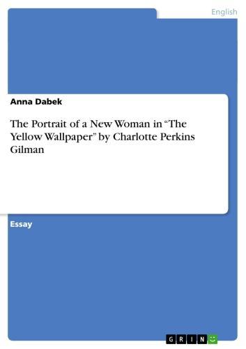 The Portrait of a New Woman in 'The Yellow Wallpaper' by Charlotte Perkins Gilman 