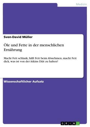 Öle und Fette in der menschlichen Ernährung Macht Fett schlank, hilft Fett beim Abnehmen, macht Fett dick, was ist von der Atkins Diät zu halten?