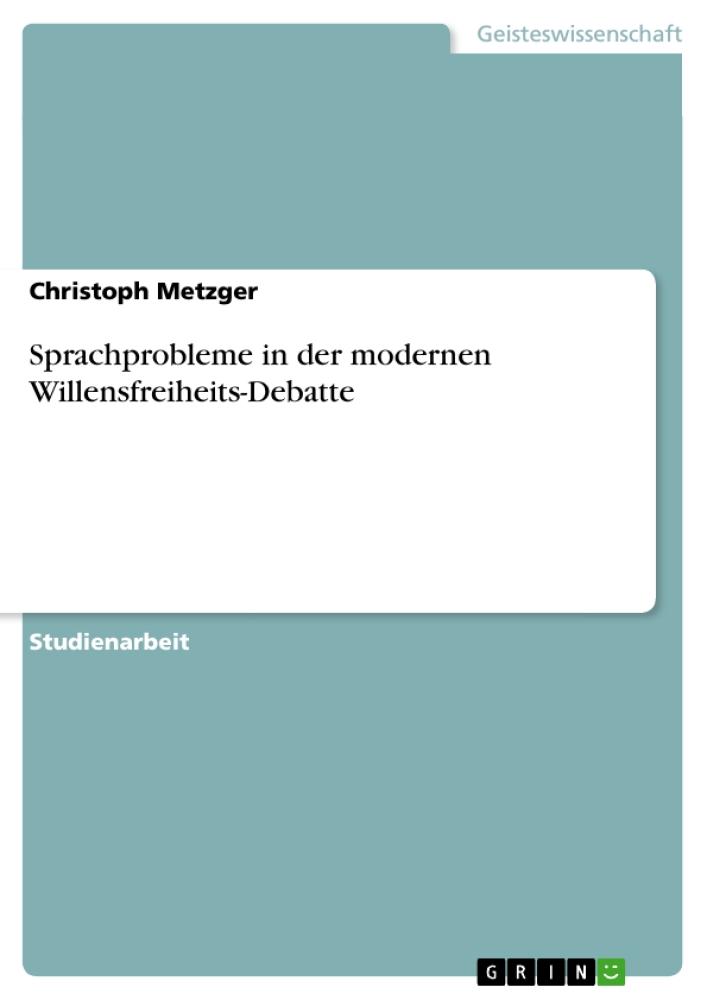 Sprachprobleme in der modernen Willensfreiheits-Debatte 
