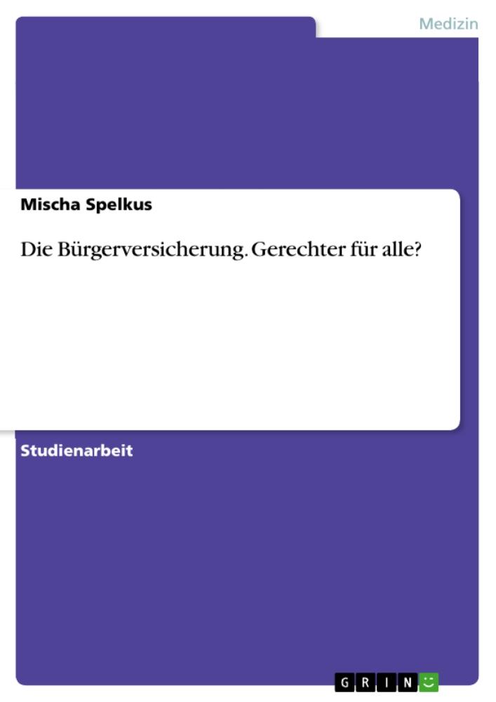 Die Bürgerversicherung. Gerechter für alle? 