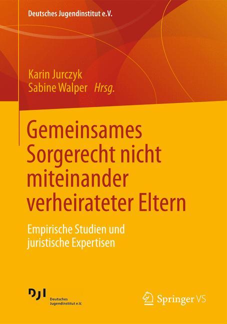 Gemeinsames Sorgerecht nicht miteinander verheirateter Eltern Empirische Studien und juristische Expertisen