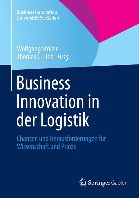 Business Innovation in der Logistik Chancen und Herausforderungen für Wissenschaft und Praxis