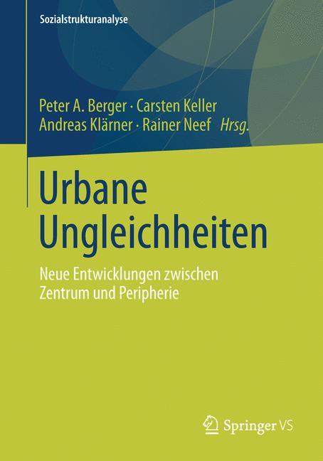 Urbane Ungleichheiten Neue Entwicklungen zwischen Zentrum und Peripherie