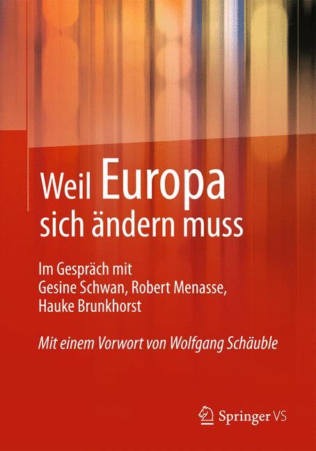 Weil Europa sich ändern muss Im Gespräch mit Gesine Schwan, Robert Menasse, Hauke Brunkhorst