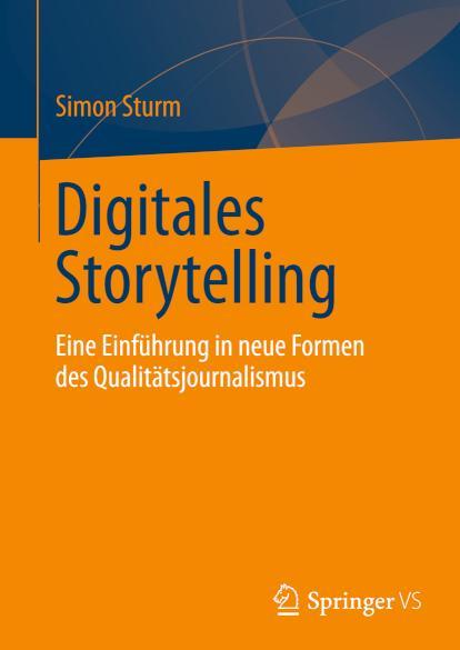Digitales Storytelling Eine Einführung in neue Formen des Qualitätsjournalismus