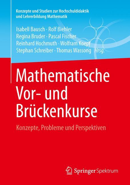 Mathematische Vor- und Brückenkurse Konzepte, Probleme und Perspektiven