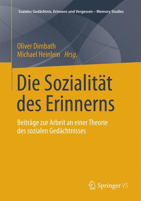 Die Sozialität des Erinnerns Beiträge zur Arbeit an einer Theorie des sozialen Gedächtnisses