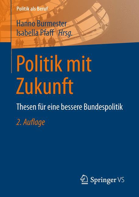 Politik mit Zukunft Thesen für eine bessere Bundespolitik