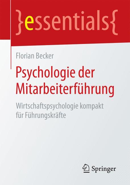 Psychologie der Mitarbeiterführung Wirtschaftspsychologie kompakt für Führungskräfte