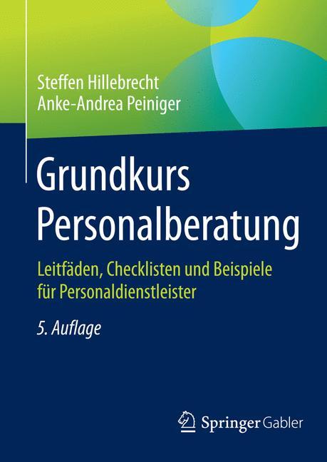 Grundkurs Personalberatung Leitfäden, Checklisten und Beispiele für Personaldienstleister