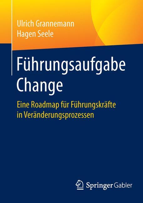 Führungsaufgabe Change Eine Roadmap für Führungskräfte in Veränderungsprozessen