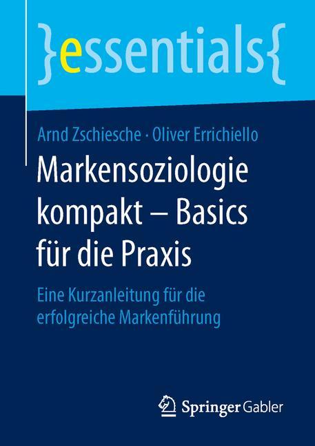 Markensoziologie kompakt - Basics für die Praxis Eine Kurzanleitung für die erfolgreiche Markenführung
