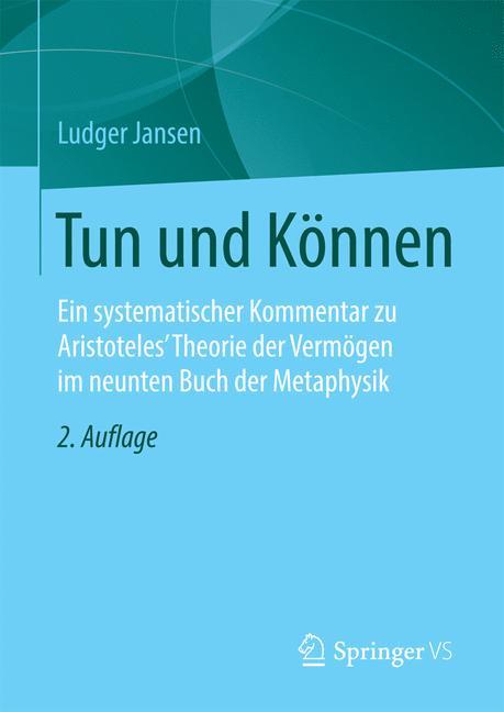 Tun und Können Ein systematischer Kommentar zu Aristoteles' Theorie der Vermögen im neunten Buch der Metaphysik