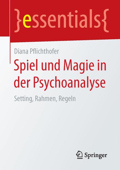 Spiel und Magie in der Psychoanalyse Setting, Rahmen, Regeln