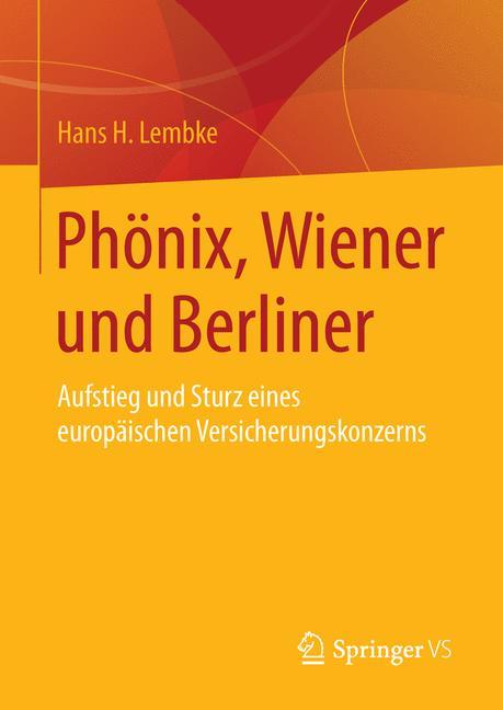 Phönix, Wiener und Berliner Aufstieg und Sturz eines europäischen Versicherungskonzerns