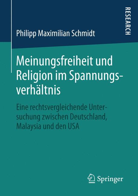 Meinungsfreiheit und Religion im Spannungsverhältnis Eine rechtsvergleichende Untersuchung zwischen Deutschland, Malaysia und den USA