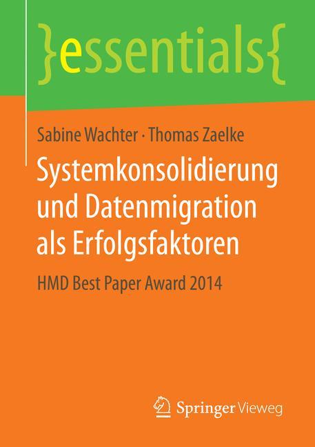 Systemkonsolidierung und Datenmigration als Erfolgsfaktoren HMD Best Paper Award 2014