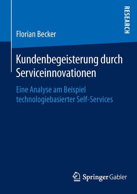 Kundenbegeisterung durch Serviceinnovationen Eine Analyse am Beispiel technologiebasierter Self-Services