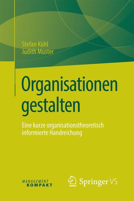 Organisationen gestalten Eine kurze organisationstheoretisch informierte Handreichung