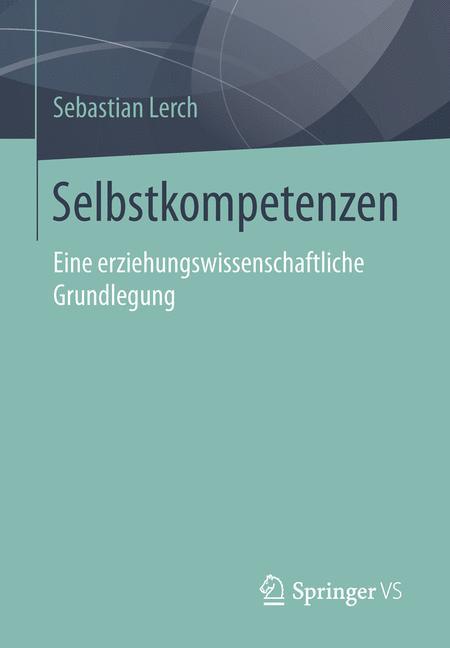 Selbstkompetenzen Eine erziehungswissenschaftliche Grundlegung