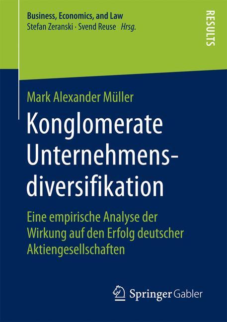 Konglomerate Unternehmensdiversifikation Eine empirische Analyse der Wirkung auf den Erfolg deutscher Aktiengesellschaften