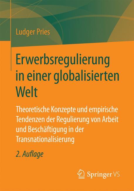 Erwerbsregulierung in einer globalisierten Welt Theoretische Konzepte und empirische Tendenzen der Regulierung von Arbeit und Beschäftigung in der Transnationalisierung