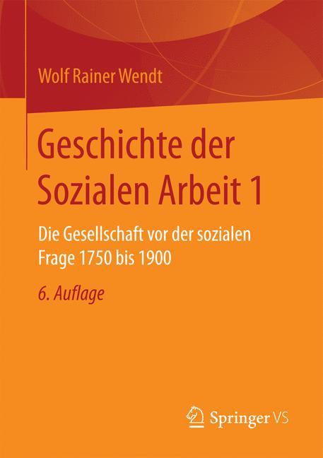 Geschichte der Sozialen Arbeit 1 Die Gesellschaft vor der sozialen Frage 1750 bis 1900
