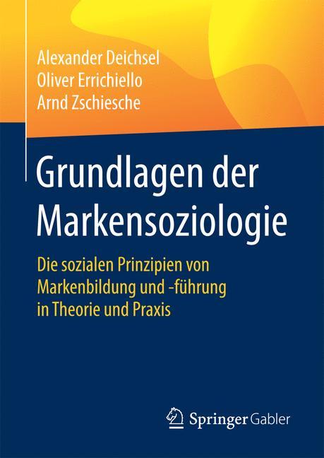 Grundlagen der Markensoziologie Die sozialen Prinzipien von Markenbildung und -führung in Theorie und Praxis