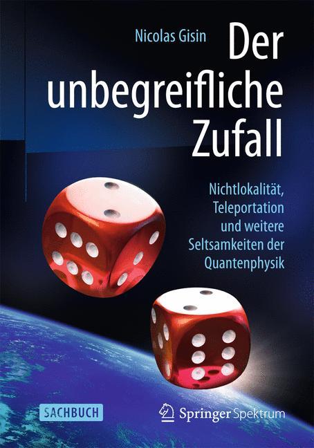 Der unbegreifliche Zufall Nichtlokalität, Teleportation und weitere Seltsamkeiten der Quantenphysik