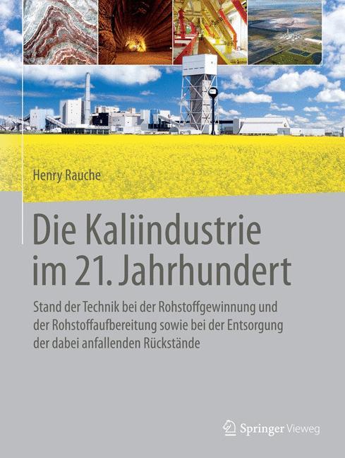 Die Kaliindustrie im 21. Jahrhundert Stand der Technik bei der Rohstoffgewinnung und der Rohstoffaufbereitung sowie bei der Entsorgung der dabei anfallenden Rückstände