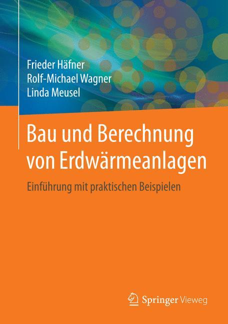 Bau und Berechnung von Erdwärmeanlagen Einführung mit praktischen Beispielen
