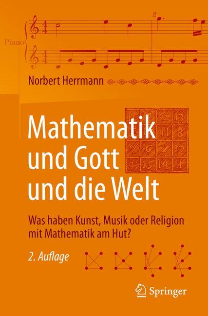 Mathematik und Gott und die Welt Was haben Kunst, Musik oder Religion mit Mathematik am Hut?