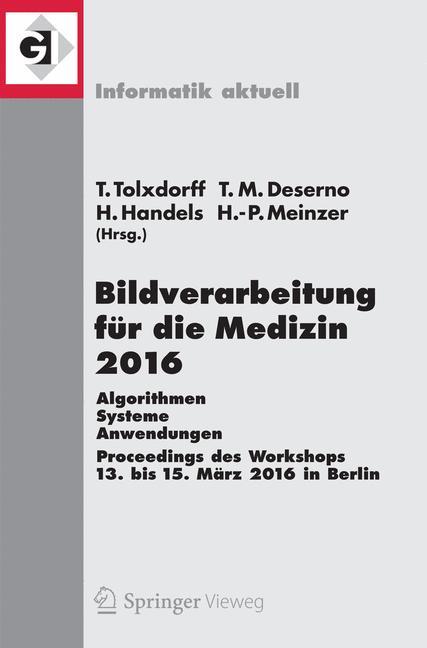 Bildverarbeitung für die Medizin 2016 Algorithmen - Systeme - Anwendungen. Proceedings des Workshops vom 13. bis 15. März 2016 in Berlin