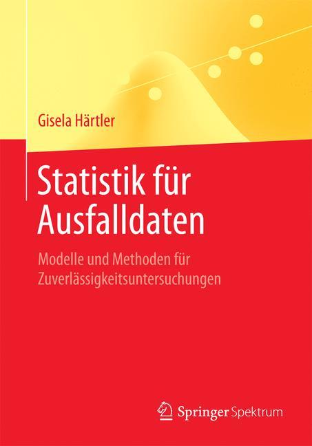 Statistik für Ausfalldaten Modelle und Methoden für Zuverlässigkeitsuntersuchungen