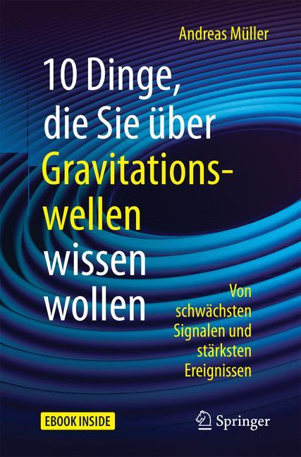 10 Dinge, die Sie über Gravitationswellen wissen wollen Von schwächsten Signalen und stärksten Ereignissen