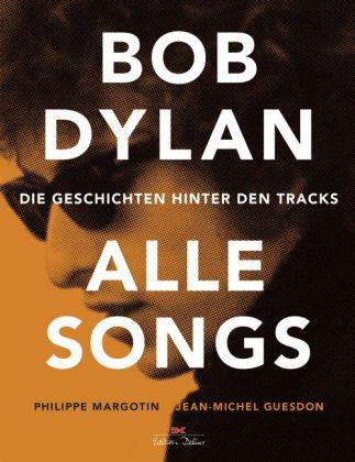 Bob Dylan - Alle Songs Die Geschichten hinter den Tracks