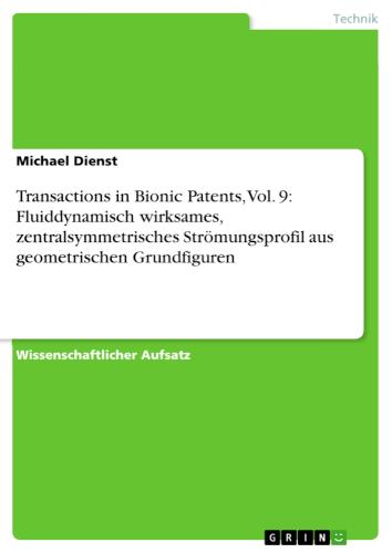 Transactions in Bionic Patents, Vol. 9: Fluiddynamisch wirksames, zentralsymmetrisches Strömungsprofil aus geometrischen Grundfiguren 