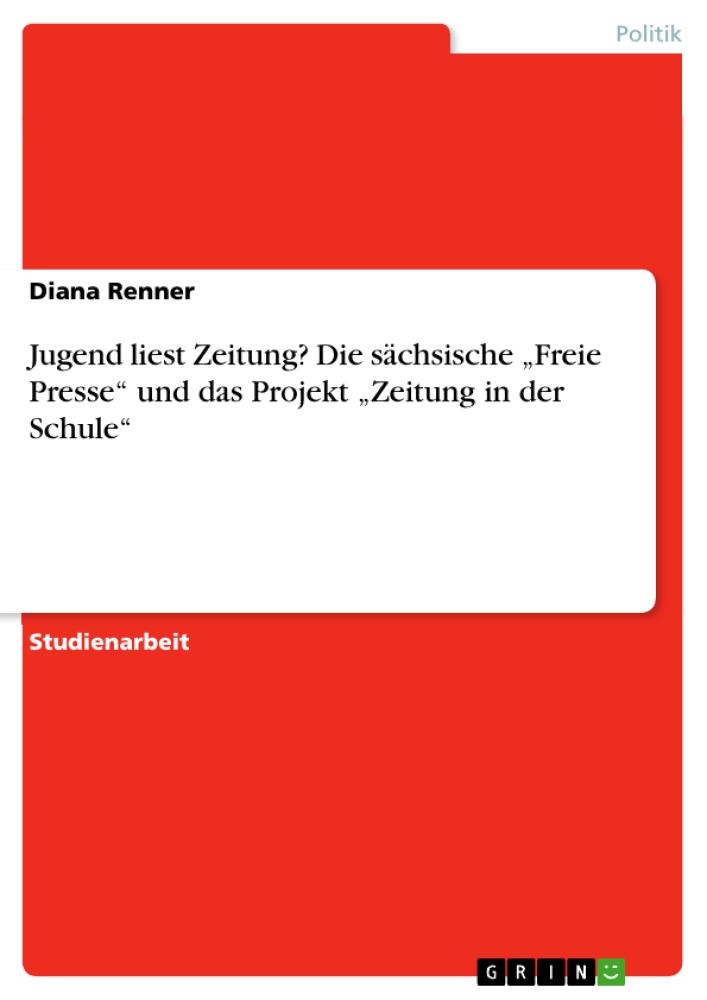 Jugend liest Zeitung? Die sächsische 'Freie Presse' und das Projekt 'Zeitung in der Schule' 