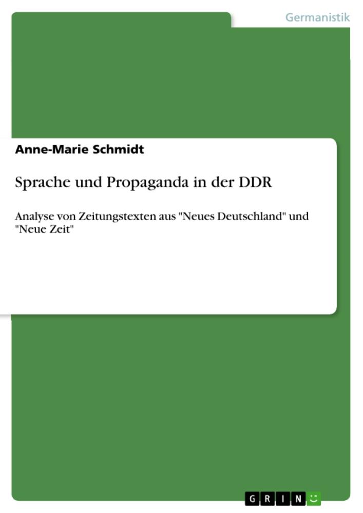 Sprache und Propaganda in der DDR Analyse von Zeitungstexten aus 'Neues Deutschland' und 'Neue Zeit'