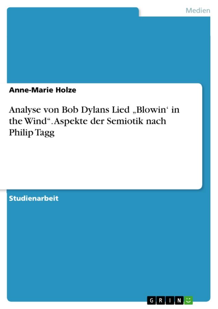Analyse von Bob Dylans Lied 'Blowin' in the Wind'. Aspekte der Semiotik nach Philip Tagg 
