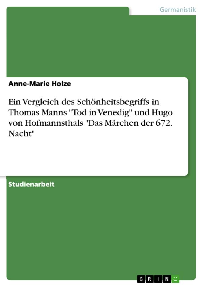Ein Vergleich des Schönheitsbegriffs in Thomas Manns 'Tod in Venedig' und Hugo von Hofmannsthals 'Das Märchen der 672. Nacht' 