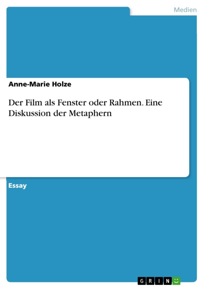 Der Film als Fenster oder Rahmen. Eine Diskussion der Metaphern 