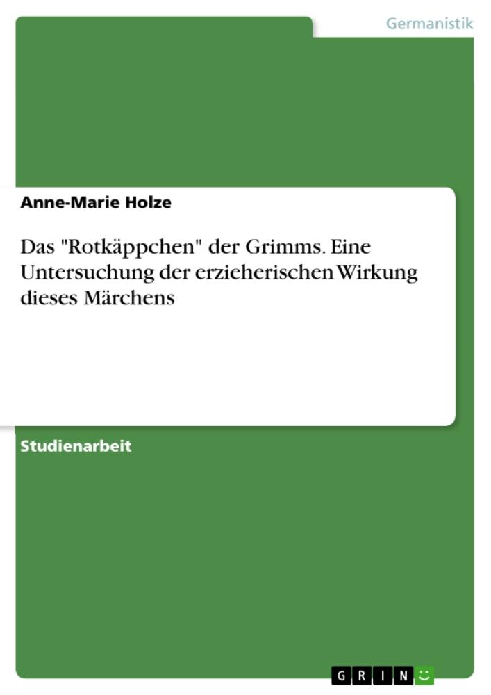 Das 'Rotkäppchen' der Grimms. Eine Untersuchung der erzieherischen Wirkung dieses Märchens 