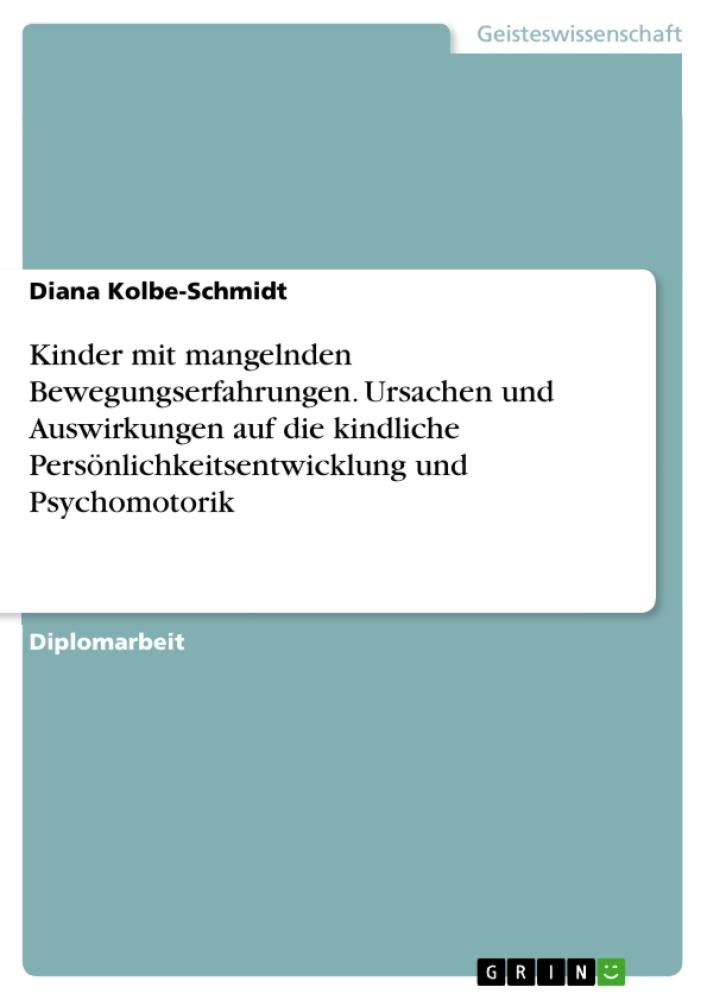 Kinder mit mangelnden Bewegungserfahrungen. Ursachen und Auswirkungen auf die kindliche Persönlichkeitsentwicklung und Psychomotorik 